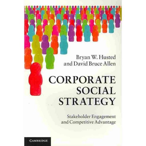 Corporate Social Strategy: Stakeholder Engagement and Competitive Advantage, Cambridge Univ Pr