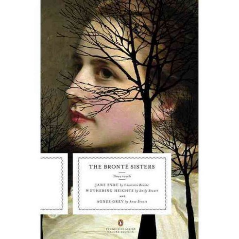 The Bronte Sisters: Three Novels: Jane Eyre Wuthering Heights and Agnes Grey, Penguin Classics