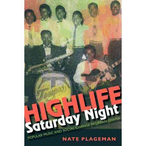 Highlife Saturday Night: Popular Music and Social Change in Urban Ghana, Indiana Univ Pr