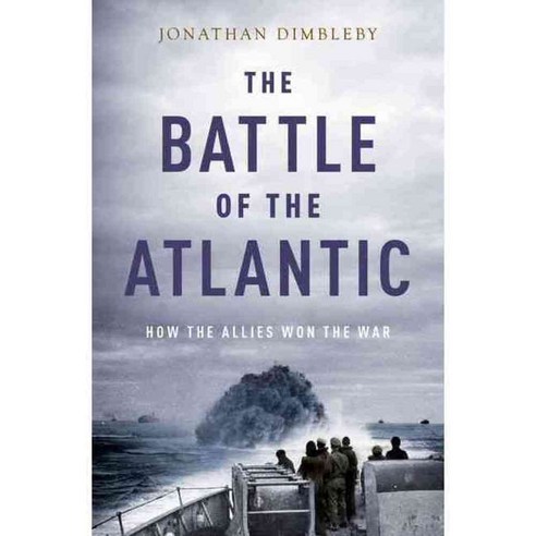 The Battle of the Atlantic: How the Allies Won the War, Oxford Univ Pr