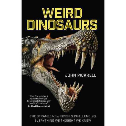 Weird Dinosaurs: The Strange New Fossils Challenging Everything We Thought We Knew, Columbia Univ Pr