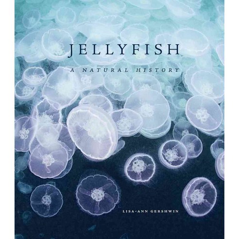 Jellyfish: A Natural History, Univ of Chicago Pr