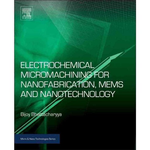 Electrochemical Micromachining for Nanofabrication Mems and Nanotechnology, William Andrew Pub