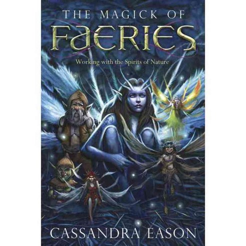The Magick of Faeries: Working With the Spirits of Nature, Llewellyn Worldwide Ltd