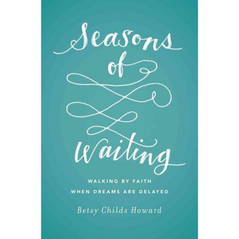 Seasons of Waiting: Walking by Faith When Dreams Are Delayed, Crossway Books