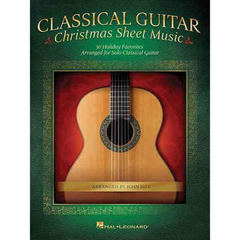 Classical Guitar Christmas Sheet Music: 30 Holiday Favorites Arranged for Solo Classical Guitar, Hal Leonard Corp