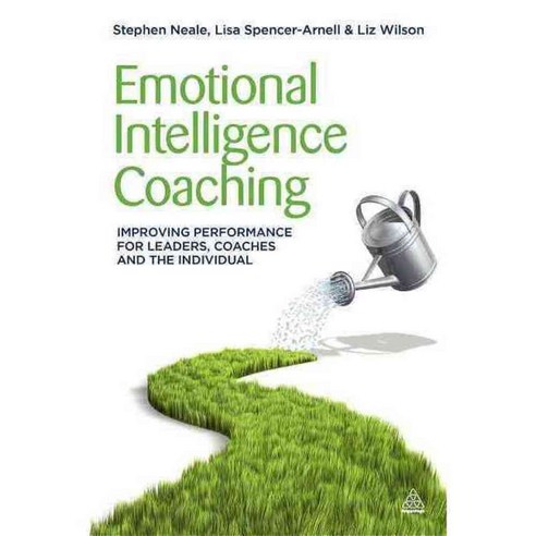 Emotional Intelligence Coaching: Improving Performance for Leaders Coaches and the Individual, Kogan Page Ltd