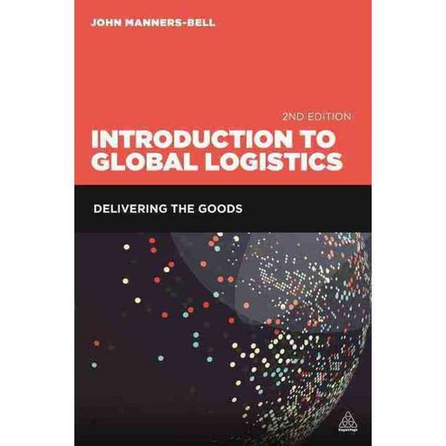 Introduction to Global Logistics: Delivering the Goods, Kogan Page Ltd