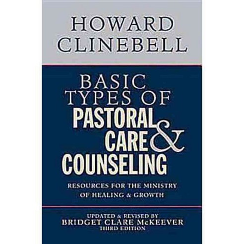 Basic Types of Pastoral Care & Counseling: Resources for the Ministry of Healing and Growth, Abingdon Pr