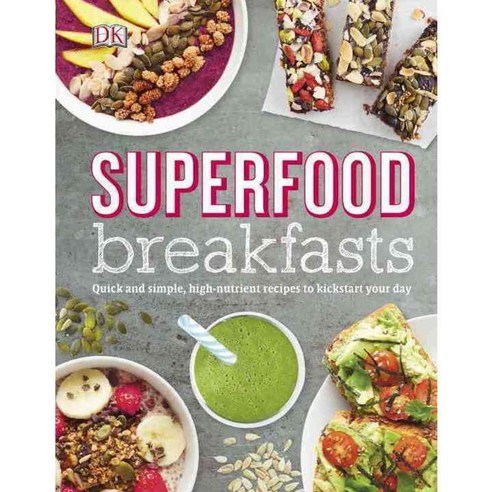 Superfood Breakfasts: Great-tasting High-nutrient Recipes to Kickstart Your Day, Dk Pub