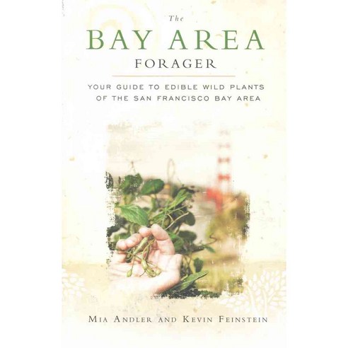 The Bay Area Forager: Your Guide to Edible Wild Plants of the San Francisco Bay Area, Heyday Books