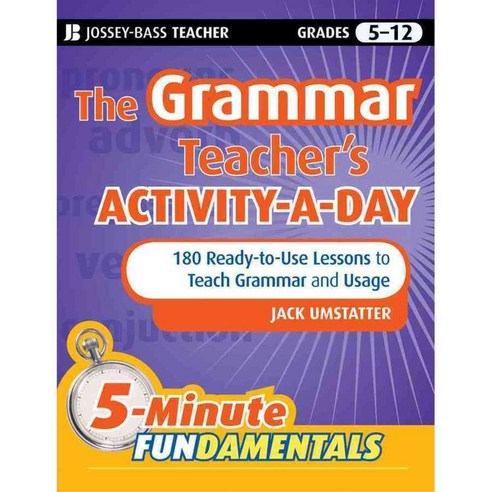 The Grammar Teacher''s Activity-a-Day: 180 Ready-to-Use Lessons to Teach Grammar and Usage Grades 5-12, Jossey-Bass Inc Pub