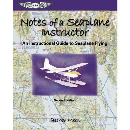 Notes Of A Seaplane Instructor: An Instructional Guide To Seaplane Flying, Aviation Supplies & Academics