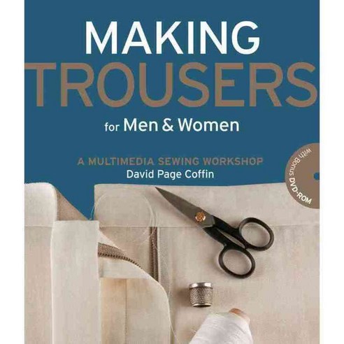 Making Trousers for Men & Women: A Multimedia Sewing Workshop, Creative Pub Intl