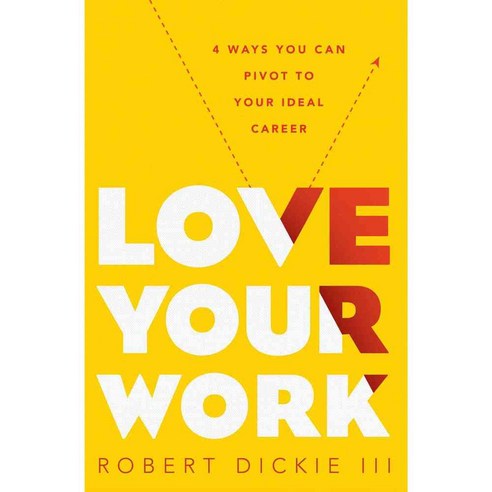 Love Your Work: 4 Practical Ways You Can Pivot to Your Best Career, Moody Pub