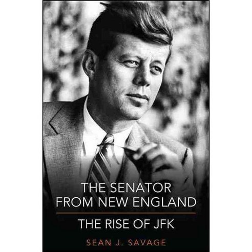 The Senator from New England: The Rise of JFK, Excelsior Editions
