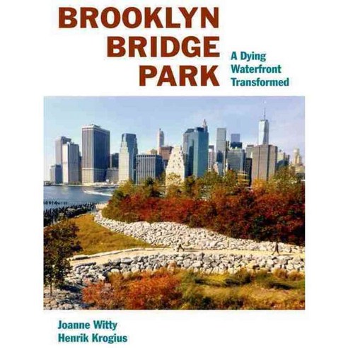 Brooklyn Bridge Park: A Dying Waterfront Transformed, Fordham Univ Pr