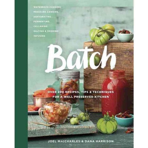 Batch: Over 200 Recipes Tips & Techniques for a Well Preserved Kitchen, Appetite by Random House