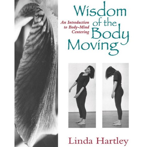 The Wisdom of the Body Moving: An Introduction to Body-Mind Centering, North Atlantic Books