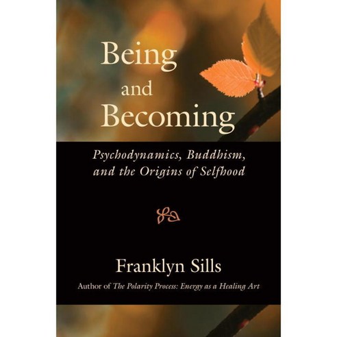 Being and Becoming: Psychodynamics Buddhism and the Origins of Selfhood, North Atlantic Books