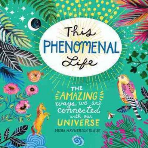 This Phenomenal Life: The Amazing Ways We Are Connected With Our Universe, Lyons Pr