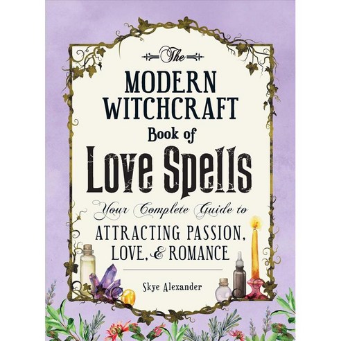The Modern Witchcraft Book of Love Spells: Your Complete Guide to Attracting Passion Love and Romance, Adams Media Corp