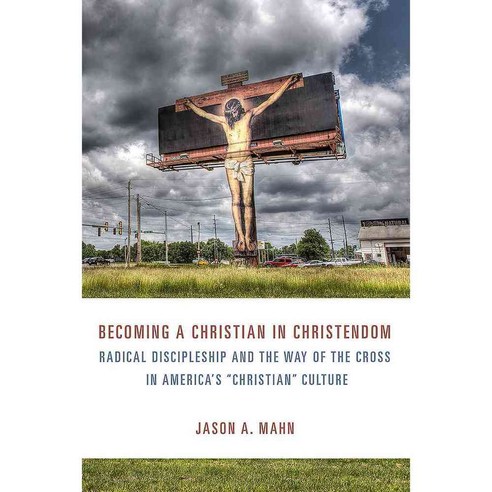 Becoming a Christian in Christendom: Radical Discipleship and the Way of the Cross in America''s "Christian" Culture, Augsburg Fortress Pub