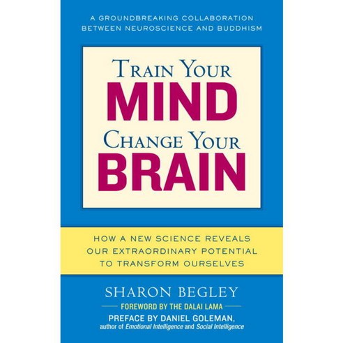 Train Your Mind Change Your Brain: How a New Science Reveals Our Extraordinary Potential to Transform Ourselves, Ballantine Books