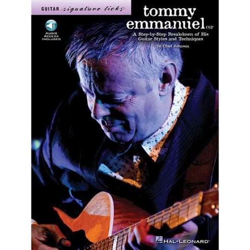 Tommy Emmanuel: A Step-by-Step Breakdown of His Guitar Styles and Techniques, Hal Leonard Corp