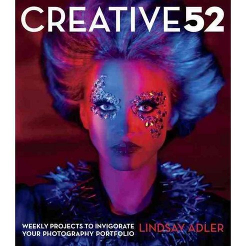 Creative 52: Weekly Projects to Invigorate Your Photography Portfolio, Peachpit Pr