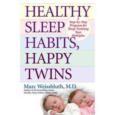 Healthy Sleep Habits Happy Twins: A Step-by-Step Program for Sleep-Training Your Multiples, Ballantine Books