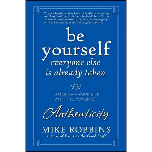 Be Yourself Everyone Else Is Already Taken: Transform Your Life with the Power of Authenticity, Jossey-Bass Inc Pub