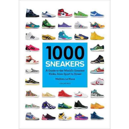 1000 Sneakers: A Guide to the World''s Greatest Kicks from Sport to Street, Universe Pub