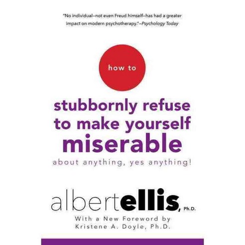 How to Stubbornly Refuse to Make Yourself Miserable About Anything: Yes Anything!, Citadel Pr