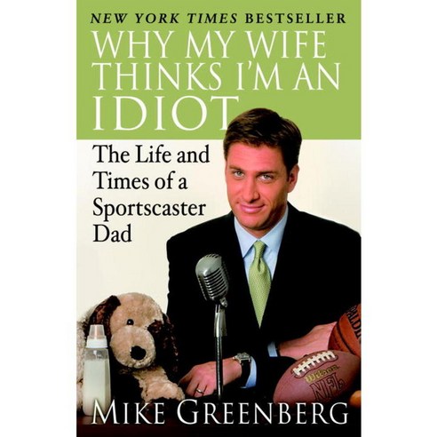 Why My Wife Thinks I''m an Idiot: The Life and Times of a Sportscaster Dad, Villard Books