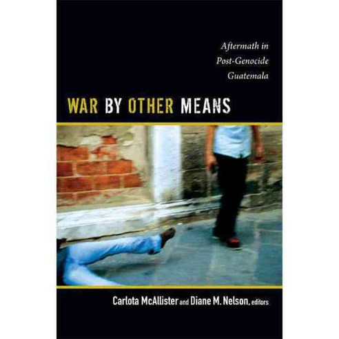 War by Other Means: Aftermath in Post-Genocide Guatemala, Duke Univ Pr