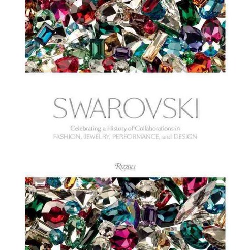 Swarovski: Celebrating a History of Collaborations in Fashion Jewelry Performance and Design, Rizzoli Intl Pubns