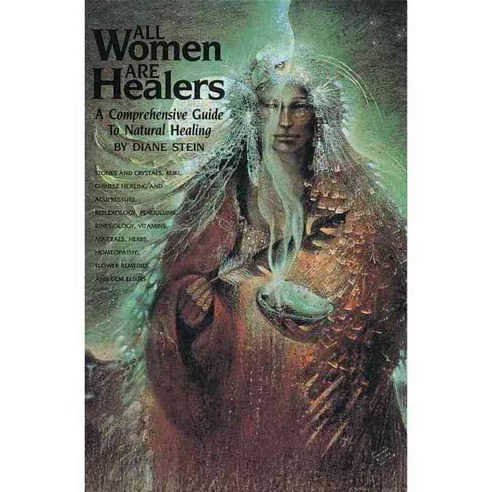 All Women Are Healers: A Comprehensive Guide to Natural Healing, Crossing Pr