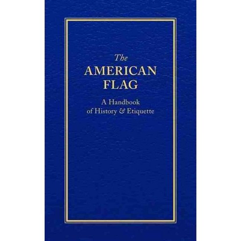 The American Flag: A Handbook of History & Etiquette, Applewood Books