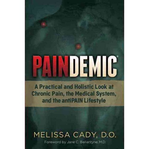 Paindemic: A Practical and Holistic Look at Chronic Pain the Medical System and the Antipain Lifestyle, Morgan James Pub