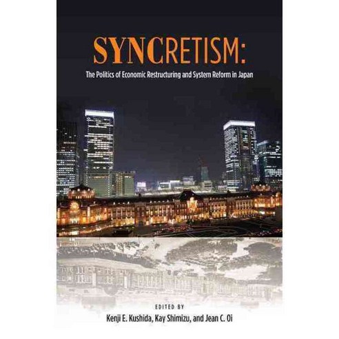 Syncretism: The Politics of Economic Restructuring and System Reform in Japan, Asia Pacific Research Inst for