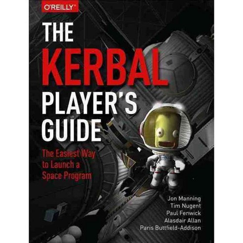 The Kerbal Player''s Guide: The Easiest Way to Launch a Space Program, Oreilly & Associates Inc