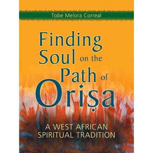 Finding Soul on the Path of Orisa: A West African Spiritual Tradition, Crossing Pr