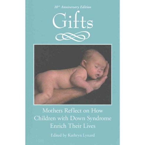 Gifts: Mothers Reflect on How Children With Down Syndrome Enrich Their Lives, Woodbine House
