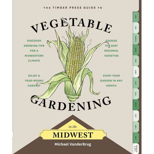 The Timber Press Guide to Vegetable Gardening in the Midwest, Timber Pr