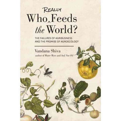 Who Really Feeds the World?: The Failures of Agribusiness and the Promise of Agroecology, North Atlantic Books