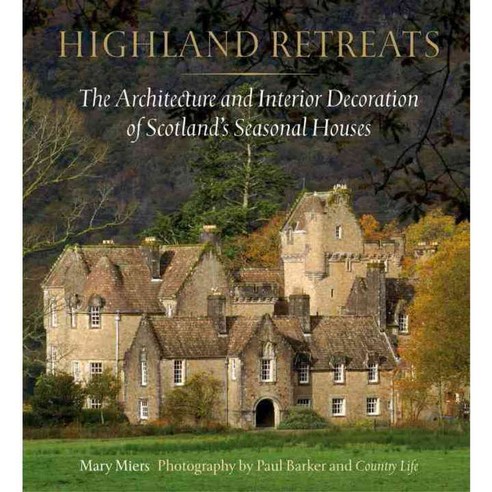 Highland Retreats: The Architecture and Interiors of Scotland''s ...