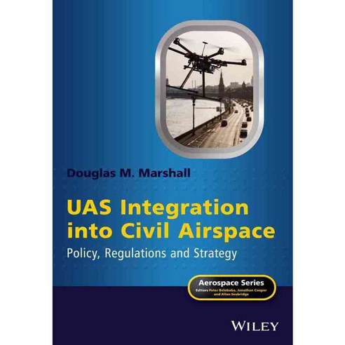 Uas Integration into Civil Airspace: Policy Regulations and Strategy, John Wiley & Sons Inc