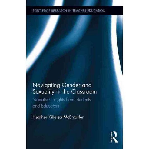 Navigating Gender and Sexuality in the Classroom: Narrative Insights from Students and Educators, Routledge
