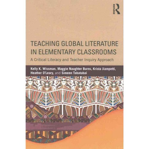 Teaching Global Literature in Elementary Classrooms: A Critical Literacy and Teacher Inquiry Approach, Routledge